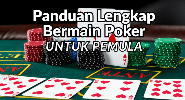 Panduan Lengkap Bermain Poker